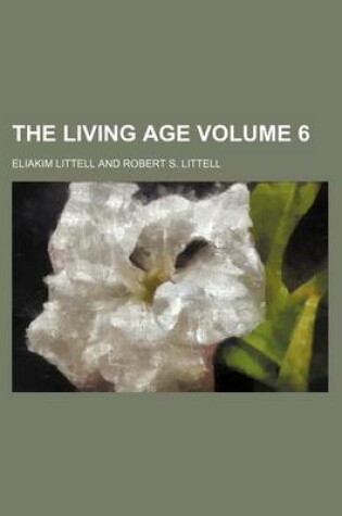 Cover of The Living Age Volume 6