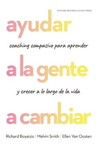 Cover of Ayudar a la Gente a Cambiar (Helping People Change: Coaching with Compassion for Lifelong Leraning and Growth Spanish Edition)