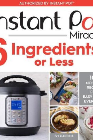 Cover of Instant Pot Miracle 6 Ingredients Or Less