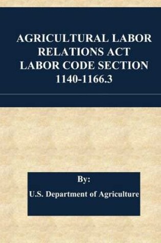 Cover of Agricultural Labor Relations ACT Labor Code Section 1140-1166.3