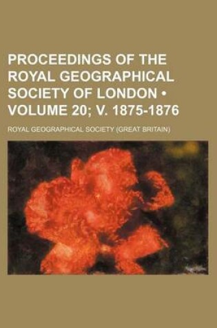 Cover of Proceedings of the Royal Geographical Society of London (Volume 20; V. 1875-1876)