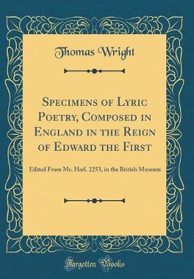 Book cover for Specimens of Lyric Poetry, Composed in England in the Reign of Edward the First: Edited From Ms. Harl. 2253, in the British Museum (Classic Reprint)