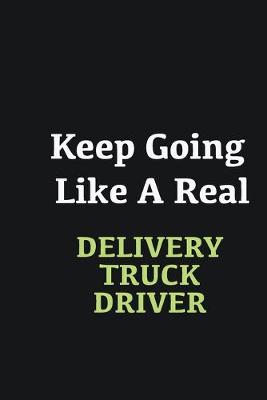 Book cover for Keep Going Like a Real Delivery Truck Driver