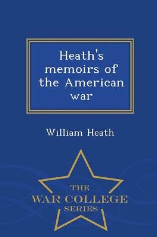 Cover of Heath's Memoirs of the American War - War College Series