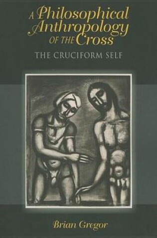 Cover of Philosophical Anthropology of the Cross, A: The Cruciform Self