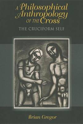 Book cover for Philosophical Anthropology of the Cross, A: The Cruciform Self