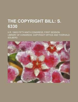 Book cover for The Copyright Bill; H.R. 19853 Fifty-Ninth Congress, First Session