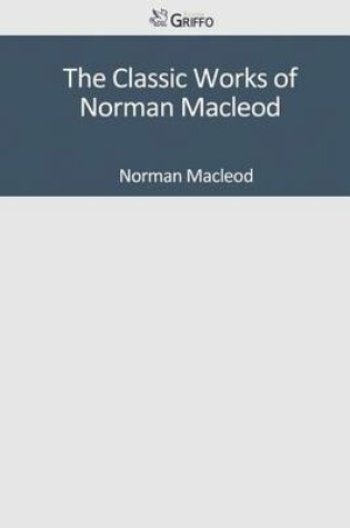 Cover of The Classic Works of Norman MacLeod