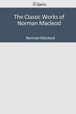 Book cover for The Classic Works of Norman MacLeod