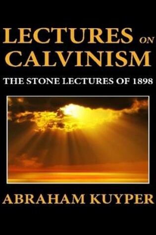 Cover of Lectures on Calvinism: The Stone Lectures of 1898