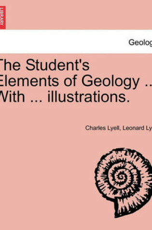 Cover of The Student's Elements of Geology ... with ... Illustrations.