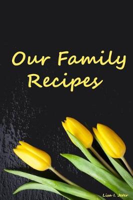 Book cover for Our Family Recipes, Blank Recipe Cookbook, Recipes & Notes