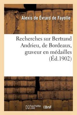 Cover of Recherches Sur Bertrand Andrieu, de Bordeaux, Graveur En Medailles,