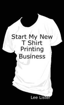 Book cover for Start My New T Shirt Printing Business