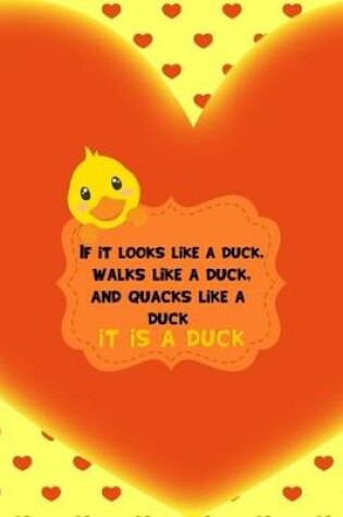 Cover of If It Looks Like A Duck, Walks Like A Duck, And Quacks Like A Duck It Is A Duck