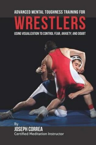 Cover of Advanced Mental Toughness Training for Wrestlers
