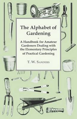 Book cover for The Alphabet of Gardening - A Handbook for Amateur Gardeners Dealing with the Elementary Principles of Practical Gardening