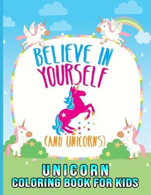 Book cover for Believe In Yourself And Unicorns, Unicorn Coloring Book For Kids