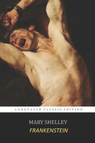 Cover of Frankenstein; Or, The Modern Prometheus By Mary Shelley The New Annotated Classic Edition