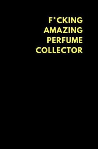 Cover of F*cking Amazing Perfume Collector