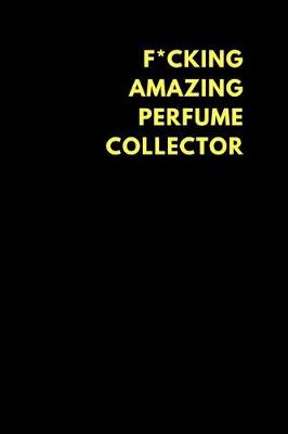 Book cover for F*cking Amazing Perfume Collector