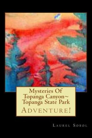 Cover of Mysteries Of Topanga Canyon Topanga State Park