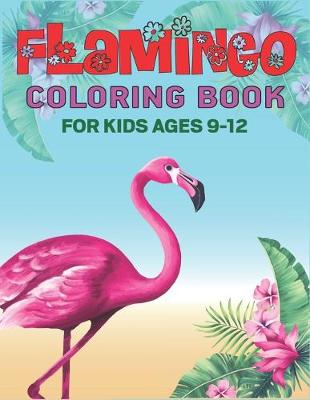Book cover for Flamingo Coloring Book for Kids Ages 9-12