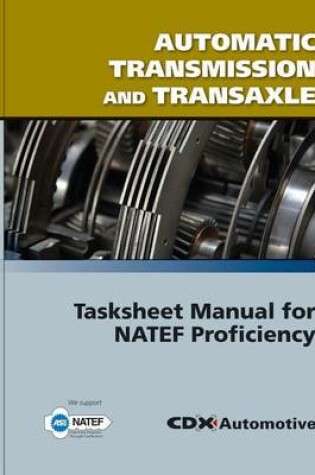 Cover of Automatic Transmission and Transaxle Tasksheet Manual for Natef Proficiency