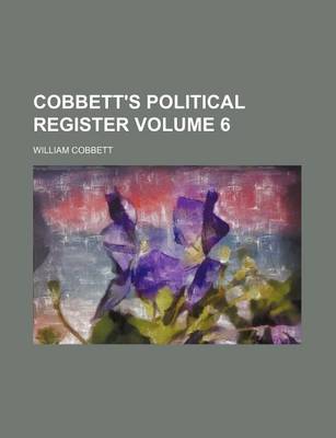 Book cover for Cobbett's Political Register Volume 6