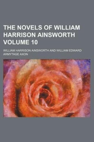 Cover of The Novels of William Harrison Ainsworth Volume 10