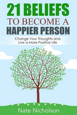 Cover of 21 Beliefs to Become a Happier Person