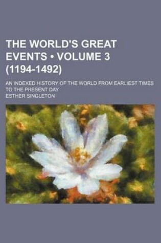 Cover of The World's Great Events (Volume 3 (1194-1492)); An Indexed History of the World from Earliest Times to the Present Day