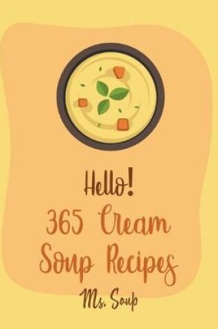 Cover of Hello! 365 Cream Soup Recipes