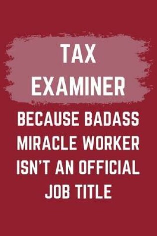 Cover of Tax Examiner Because Badass Miracle Worker Isn't An Official Job Title