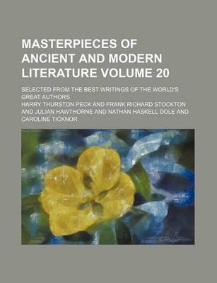 Book cover for Masterpieces of Ancient and Modern Literature Volume 20; Selected from the Best Writings of the World's Great Authors