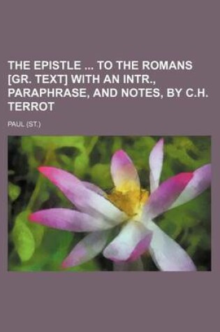 Cover of The Epistle to the Romans [Gr. Text] with an Intr., Paraphrase, and Notes, by C.H. Terrot