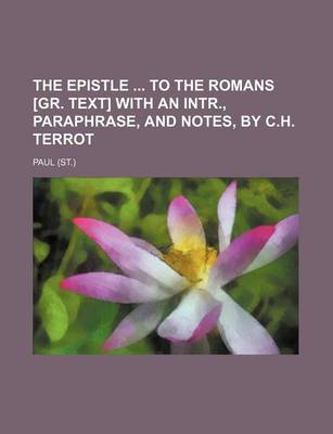 Book cover for The Epistle to the Romans [Gr. Text] with an Intr., Paraphrase, and Notes, by C.H. Terrot