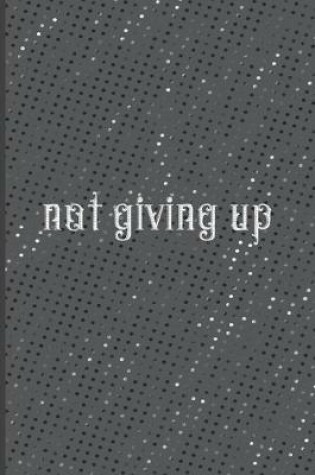 Cover of Not Giving Up