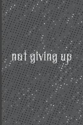 Book cover for Not Giving Up