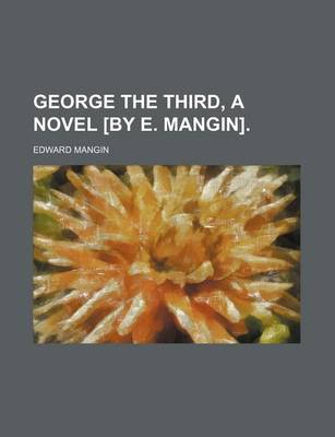 Book cover for George the Third, a Novel [By E. Mangin].