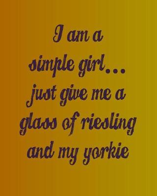 Book cover for I'm a Simple Girl Just Give Me a Glass of Riesling and My Yorkie