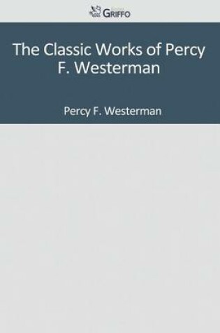 Cover of The Classic Works of Percy F. Westerman