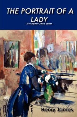 Cover of The Portrait of a Lady - The Original Classic Edition