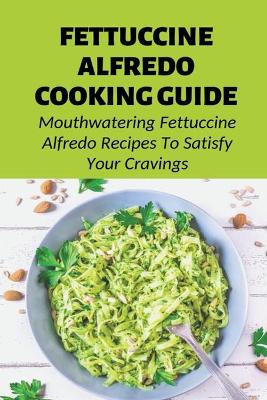 Book cover for Fettuccine Alfredo Cooking Guide