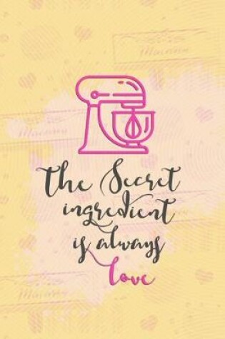 Cover of The Secret Ingredient Is Always Love