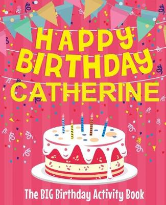 Book cover for Happy Birthday Catherine - The Big Birthday Activity Book