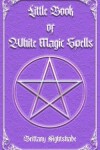 Book cover for Little Book of White Magic Spells