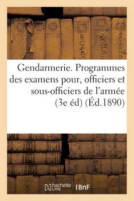 Cover of Gendarmerie. Programmes Des Examens A Subir Par Les Officiers Et Sous-Officiers de l'Armee