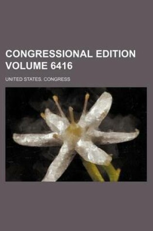 Cover of Congressional Edition Volume 6416