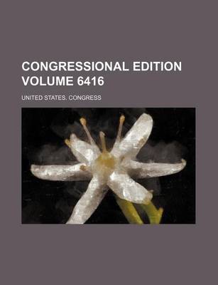 Book cover for Congressional Edition Volume 6416